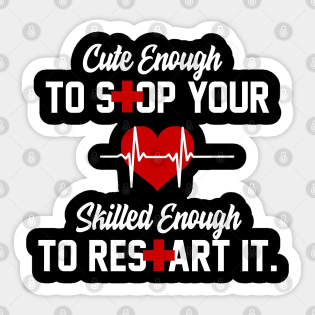 Cute Enough To Stop Your Heart Skilled Enough To Restart It Sticker by iconicole